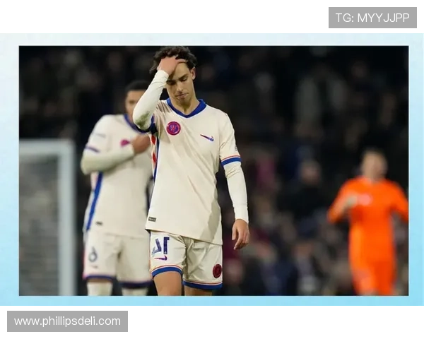 切尔西关键比赛表现不佳，争四形势面临考验